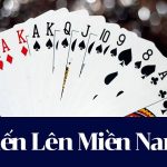 Hướng dẫn chơi tiến lên miền nam chi tiết nhất